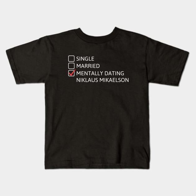 Mentally dating Niklaus Mikaelson Kids T-Shirt by cheesefries